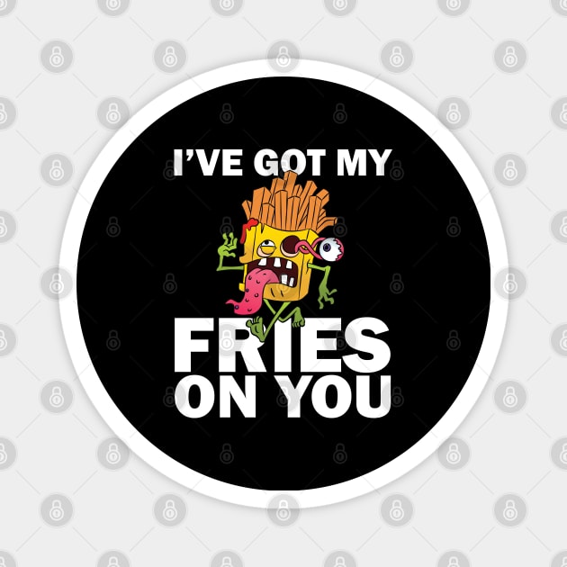 I have got my fries on you Magnet by teestaan